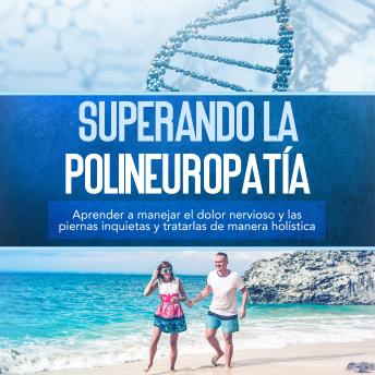 [Spanish] - Superando la polineuropatía: Aprender a manejar el dolor nervioso y las piernas inquietas y tratarlas de manera holística