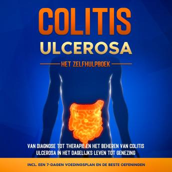[Dutch; Flemish] - Colitis Ulcerosa – Het Zelfhulpboek: Van Diagnose tot Therapie en het Beheren van Colitis Ulcerosa in het Dagelijks Leven tot Genezing – Inclusief een 7-Dagen Voedingsplan en de Beste Oefeningen.