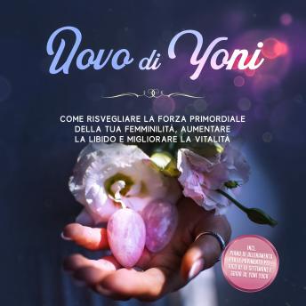 [Italian] - Uovo di Yoni: Come risvegliare la forza primordiale della tua femminilità, aumentare la libido e migliorare la vitalità – Incluso piano di allenamento per il pavimento pelvico di 10 settimane e guida al Yoni Yoga