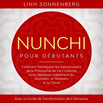 [French] - Nunchi pour Débutants : Comment Développer les Superpouvoirs de la Philosophie de Vie Coréenne et les Appliquer Habilement au Quotidien, en Relations et au Travail – Avec un Guide de Transformation de 4 Semaines