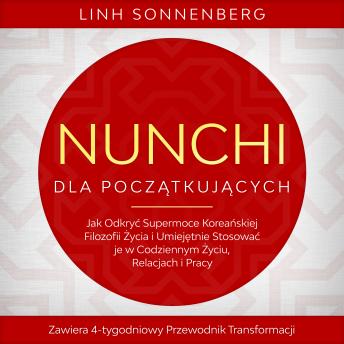 [Polish] - Nunchi dla Początkujących: Jak Odkryć Supermoce Koreańskiej Filozofii Życia i Umiejętnie Stosować je w Codziennym Życiu, Relacjach i Pracy – Zawiera 4-tygodniowy Przewodnik Transformacji