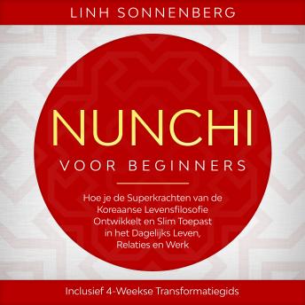 [Dutch; Flemish] - Nunchi voor Beginners: Hoe je de Superkrachten van de Koreaanse Levensfilosofie Ontwikkelt en Slim Toepast in het Dagelijks Leven, Relaties en Werk – Inclusief 4-Weekse Transformatiegids