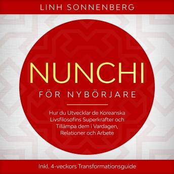 [Swedish] - Nunchi för Nybörjare: Hur du Utvecklar de Koreanska Livsfilosofins Superkrafter och Tillämpa dem i Vardagen, Relationer och Arbete – Inklusive 4-veckors Transformationsguide