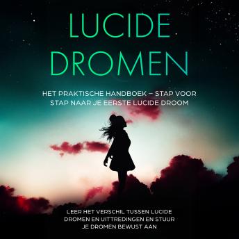 [Dutch; Flemish] - Lucide Dromen: Het Praktische Handboek – Stap voor Stap naar je Eerste Lucide Droom | Leer het verschil tussen lucide dromen en uittredingen en stuur je dromen bewust aan