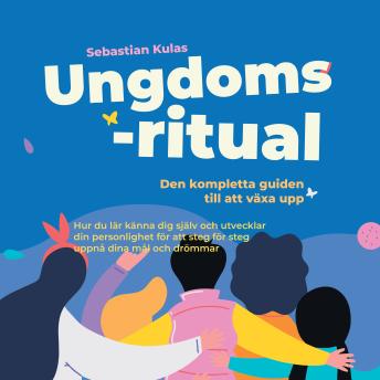 [Swedish] - Ungdomsritual - Den kompletta guiden till att växa upp: Hur du lär känna dig själv och utvecklar din personlighet för att steg för steg uppnå dina mål och drömmar