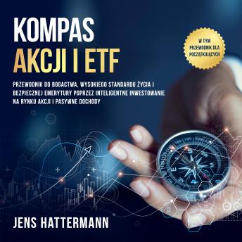 [Polish] - Kompas Akcji i ETF: Przewodnik do bogactwa, wysokiego standardu życia i bezpiecznej emerytury poprzez inteligentne inwestowanie na rynku akcji i pasywne dochody – w tym przewodnik dla początkujących