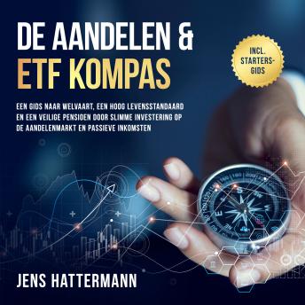 [Dutch; Flemish] - De Aandelen & ETF Kompas: Een gids naar welvaart, een hoog levensstandaard en een veilige pensioen door slimme investering op de aandelenmarkt en passieve inkomsten – inclusief startersgids