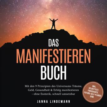 [German] - Das Manifestieren Buch: Mit den 9 Prinzipien des Universums Träume, Geld, Gesundheit & Erfolg manifestieren – ohne Esoterik, schnell umsetzbar – inkl. Selbsttest, Fokuskarte, Future-Self-Planer uvm.