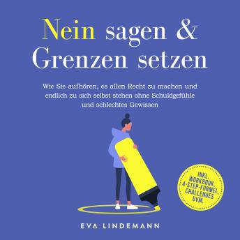 [German] - Nein sagen und Grenzen setzen: Wie Sie aufhören, es allen Recht zu machen und endlich zu sich selbst stehen ohne Schuldgefühle und schlechtes Gewissen - inkl. Workbook, 4-Step-Formel, Challenges uvm.