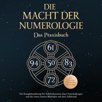 [German] - Die Macht der Numerologie - Das Praxisbuch: Die Komplettanleitung für Selbsterkenntnis, klare Entscheidungen und das Lösen innerer Blockaden mit dem Zahlenrad - inkl. Übungen, Checklisten, Tools uvm.