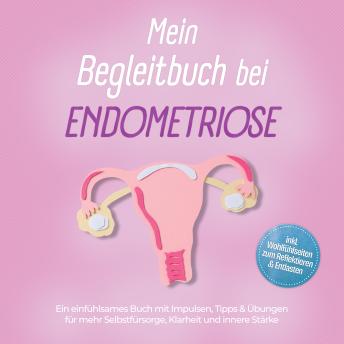 [German] - Mein Begleitbuch bei Endometriose: Ein einfühlsames Buch mit Impulsen, Tipps & Übungen für mehr Selbstfürsorge, Klarheit und innere Stärke – inkl. Wohlfühlseiten zum Reflektieren & Entlasten