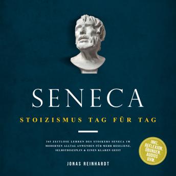 [German] - Seneca - Stoizismus Tag für Tag: 365 zeitlose Lehren des Stoikers Seneca im modernen Alltag anwenden für mehr Resilienz, Selbstdisziplin & einen klaren Geist - inkl. Reflexion, Übungen, Audios uvm.