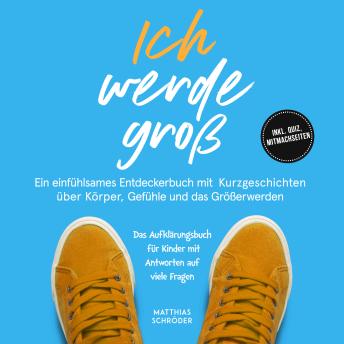 [German] - Ich werde groß: Ein einfühlsames Entdeckerbuch mit Kurzgeschichten über Körper, Gefühle und das Größerwerden – das Aufklärungsbuch für Kinder mit Antworten auf viele Fragen - inkl. Quiz, Mitmachseiten