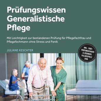 [German] - Prüfungswissen Generalistische Pflege: Mit Leichtigkeit zur bestandenen Prüfung für Pflegefachfrau und Pflegefachmann ohne Stress und Panik – inkl. 1500+ Prüfungsfragen & Lösungen, Fallbeispiele uvm.