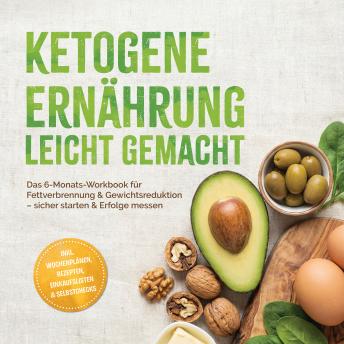 [German] - Ketogene Ernährung leicht gemacht: Das 6-Monats-Workbook für Fettverbrennung & Gewichtsreduktion – sicher starten & Erfolge messen – inkl. Wochenplänen, Rezepten, Einkaufslisten & Selbstchecks