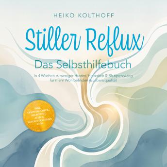 [German] - Stiller Reflux – Das Selbsthilfebuch: In 4 Wochen zu weniger Husten, Heiserkeit & Räusperzwang für mehr Wohlbefinden & Lebensqualität – inkl. Symptom‑Check, Selbsttest, Atem‑ & Schlafstrategien uvm.