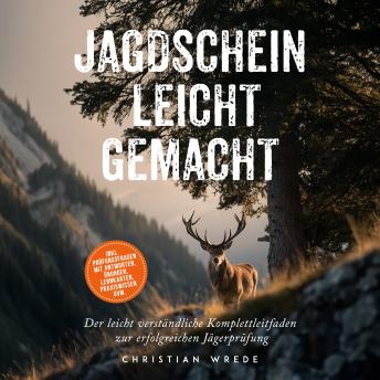 [German] - Jagdschein leicht gemacht: Der leicht verständliche Komplettleitfaden zur erfolgreichen Jägerprüfung - inkl. Prüfungsfragen mit Antworten, Übungen, Lernkarten, Praxiswissen uvm.