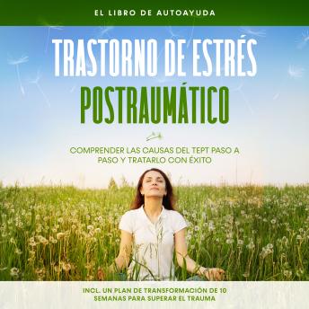 [Spanish] - Trastorno de estrés postraumático: El libro de autoayuda – Comprender las causas del TEPT paso a paso y tratarlo con éxito – Incluye un plan de transformación de 10 semanas para superar el trauma
