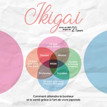 [French] - Ikigai : Comment atteindre le bonheur et la santé grâce à l'art de vivre japonais – avec un défi Ikigai de 21 jours