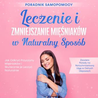 [Polish] - Leczenie i Zmniejszanie Mięśniaków w Naturalny Sposób – Poradnik Samopomocy: Jak Odkryć Przyczyny Mięśniaków i Skutecznie je Leczyć Naturalnie – Zawiera Porady na Natychmiastową Ulgę w Ostrych Objawach