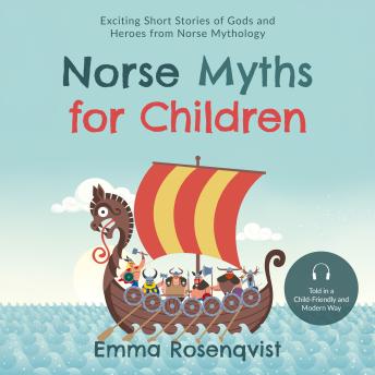 Norse Myths for Children: Exciting Short Stories of Gods and Heroes from Norse Mythology – Told in a Child-Friendly and Modern Way