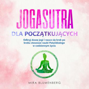 [Polish] - JOGASUTRA DLA POCZĄTKUJĄCYCH: Odkryj duszę jogi i naucz się krok po kroku stosować nauki Patańdżalego w codziennym życiu