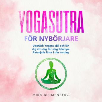 [Swedish] - YOGASUTRA FÖR NYBÖRJARE: Upptäck Yogans själ och lär dig att steg för steg tillämpa Patanjalis läror i din vardag