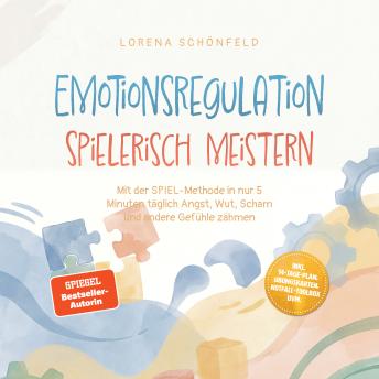 [German] - Emotionsregulation spielerisch meistern: Mit der SPIEL‑Methode in nur 5 Minuten täglich Angst, Wut, Scham und andere Gefühle zähmen – inkl. 14‑Tage‑Plan, Übungskarten, Notfall‑Toolbox uvm.