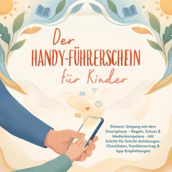 [German] - Der Handy-Führerschein für Kinder: Sicherer Umgang mit dem Smartphone – Regeln, Schutz & Medienkompetenz - Mit Schritt-für-Schritt-Anleitungen, Checklisten, Familienvertrag & App-Empfehlungen