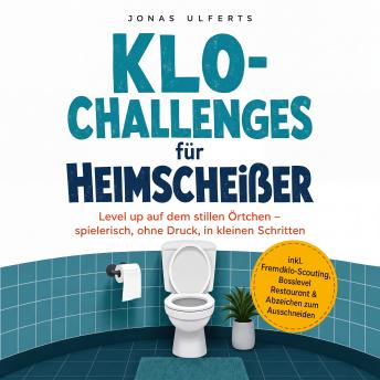 [German] - Klo-Challenges für Heimscheißer: Level up auf dem stillen Örtchen – spielerisch, ohne Druck, in kleinen Schritten – inkl. Fremdklo-Scouting, Bosslevel Restaurant & Abzeichen zum Ausschneiden