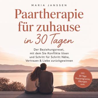 [German] - Paartherapie für zuhause in 30 Tagen: Der Beziehungsreset, mit dem Sie Konflikte lösen und Schritt für Schritt Nähe, Vertrauen & Liebe zurückgewinnen - inkl. 30 Tage Paarprogramm, Übungen uvm.