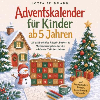 [German] - Adventskalender für Kinder ab 5 Jahren: 24 zauberhafte Rätsel-, Bastel- & Mitmachaufgaben für die schönste Zeit des Jahres - inkl. Ausmalbildern, Rätseln, Bastelideen & Urkunde