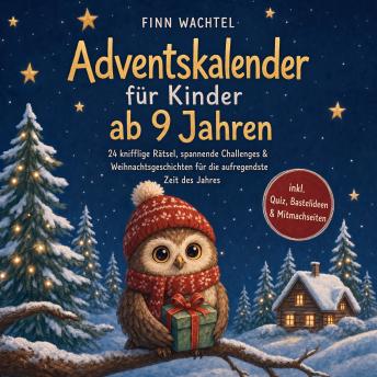 [German] - Adventskalender für Kinder ab 9 Jahren: 24 knifflige Rätsel, spannende Challenges & Weihnachtsgeschichten für die aufregendste Zeit des Jahres - inkl. Quiz, Bastelideen & Mitmachseiten