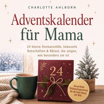 [German] - Adventskalender für Mama: 24 kleine Denkanstöße, liebevolle Botschaften & Rätsel, die zeigen, wie besonders sie ist – das perfekte Weihnachtsgeschenk für die beste Mama der Welt