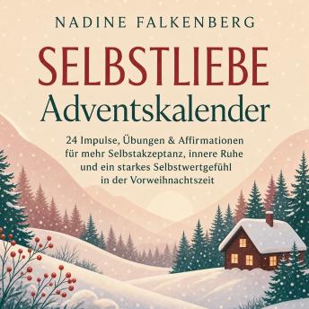 [German] - Selbstliebe Adventskalender: 24 Impulse, Übungen & Affirmationen für mehr Selbstakzeptanz, innere Ruhe und ein starkes Selbstwertgefühl in der Vorweihnachtszeit