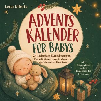 [German] - Adventskalender für Babys: 24 zauberhafte Kuschelmomente, Reime & Sinnesspiele für das erste gemeinsame Weihnachten – inkl. Fingerspielen, Liedern, Bastelideen für Eltern uvm.