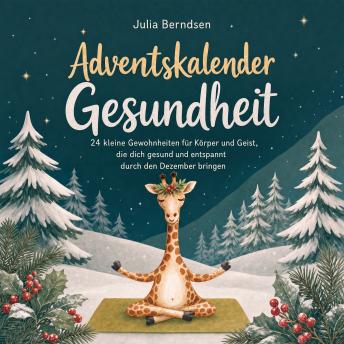 [German] - Adventskalender Gesundheit: 24 kleine Gewohnheiten für Körper und Geist, die dich gesund und entspannt durch den Dezember bringen