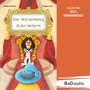 [German] - Der Warzenkönig & die Heilerin (Ungekürzt)