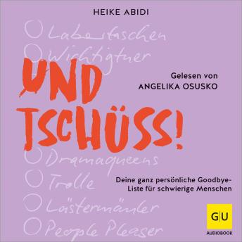 [German] - Und Tschüss!: Deine ganz persönliche Goodbye-Liste für schwierige Menschen