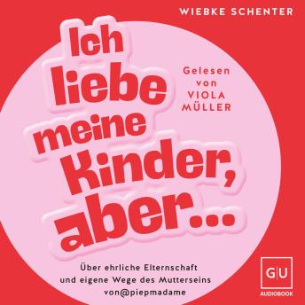 [German] - Ich liebe meine Kinder, aber ...: Über ehrliche Elternschaft und eigene Wege des Mutterseins von @piepmadame