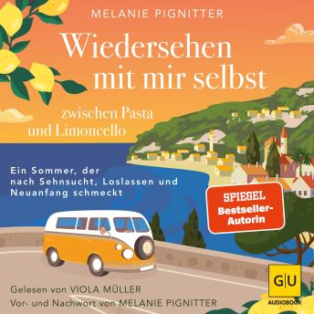 [German] - Wiedersehen mit mir selbst zwischen Pasta und Limoncello: Ein Sommer, der nach Sehnsucht, Loslassen und Neuanfang schmeckt