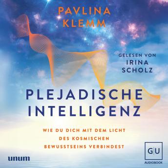 [German] - Plejadische Intelligenz: Wie du dich mit dem Licht des kosmischen Bewusstseins verbindest – Dein Weg zu spirituellem Wachstum – Channeling und Übungen für Körper und Seele – SPIEGEL-Bestseller-Autorin