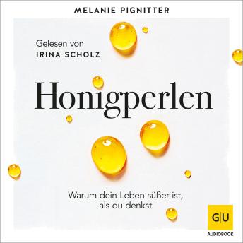 [German] - Honigperlen: Warum dein Leben süßer ist als du denkst