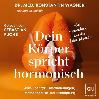 [German] - Dein Körper spricht hormonisch: Alles über Zyklusveränderungen, Perimenopause und Erschöpfung | Der SPIEGEL-Bestseller von Dr. med. Konstantin Wagner – bekannt durch @gynaeko.logisch