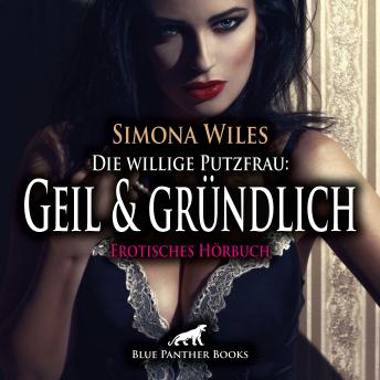 [German] - Die willige Putzfrau: Geil und gründlich / Erotik Audio Story / Erotisches Hörbuch: Heiße Lustströme ...