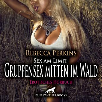 [German] - Sex am Limit: Gruppensex mitten im Wald / Erotik Audio Story / Erotisches Hörbuch: Jetzt seid ihr reif ...