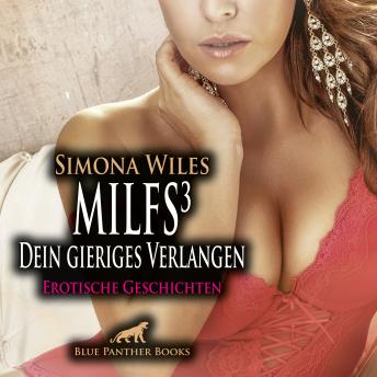 [German] - MILFS 3 - Dein gieriges Verlangen / Erotik Audio Story / Erotisches Hörbuch: Geile Lust und die Kunst der Verführung ...
