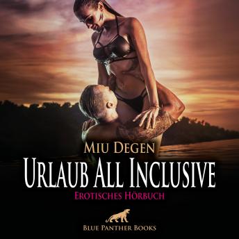 [German] - Urlaub All Inclusive / Erotik Audio Story / Erotisches Hörbuch: Wirklich alles ist inklusive!