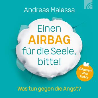 [German] - Einen Airbag für die Seele, bitte!: Was tun gegen die Angst?