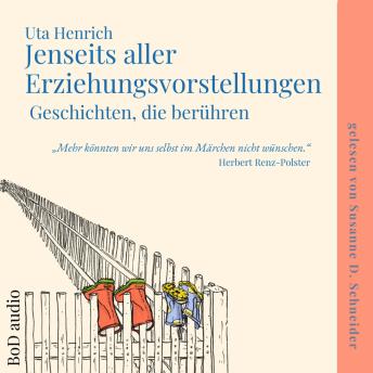 [German] - Jenseits aller Erziehungsvorstellungen - Geschichten, die berühren (Ungekürzt)